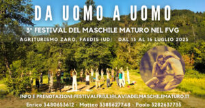 3° Festival del Maschile Maturo nel FVG – Da Uomo a Uomo Festival del Maschile Maturo nel FVG, Da Uomo a Uomo