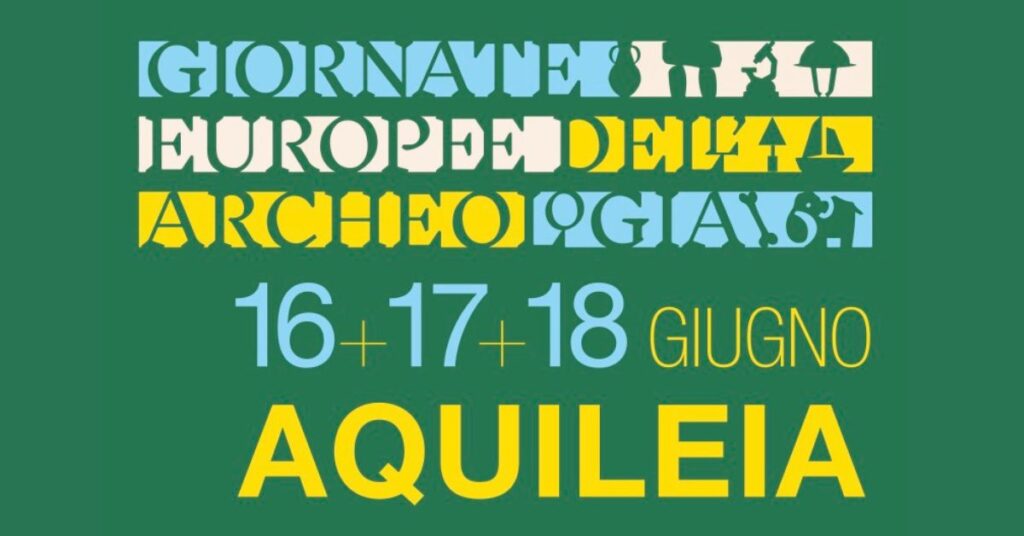 Giornate Europee dell'Archeologia - 16+17+18 giugno ad Aquileia - EventiFVG.it