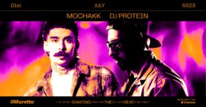 ilMuretto SS23 • Mochakk + Dj Protein