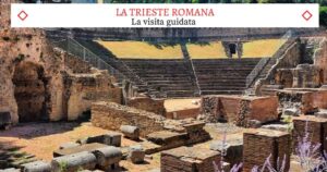 La Trieste Romana – La Bellissima Visita Guidata –