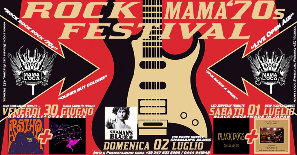 ROCK FESTIVAL MAMA'70s MamalocaVicenza APOSTHOLI+OVER BLACK+BLACK DOGS+MADE IN JAPAN+SHAMAN'S BLUES - ROCK FESTIVAL MAMA'70s MamalocaVicenza APOSTHOLI+OVER BLACK+BLACK DOGS+MADE IN JAPAN+SHAMAN'S BLUES - EventiFVG.it