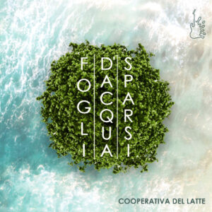 FOGLI D’ACQUA SPARSI – Cooperativa del Latte in concerto