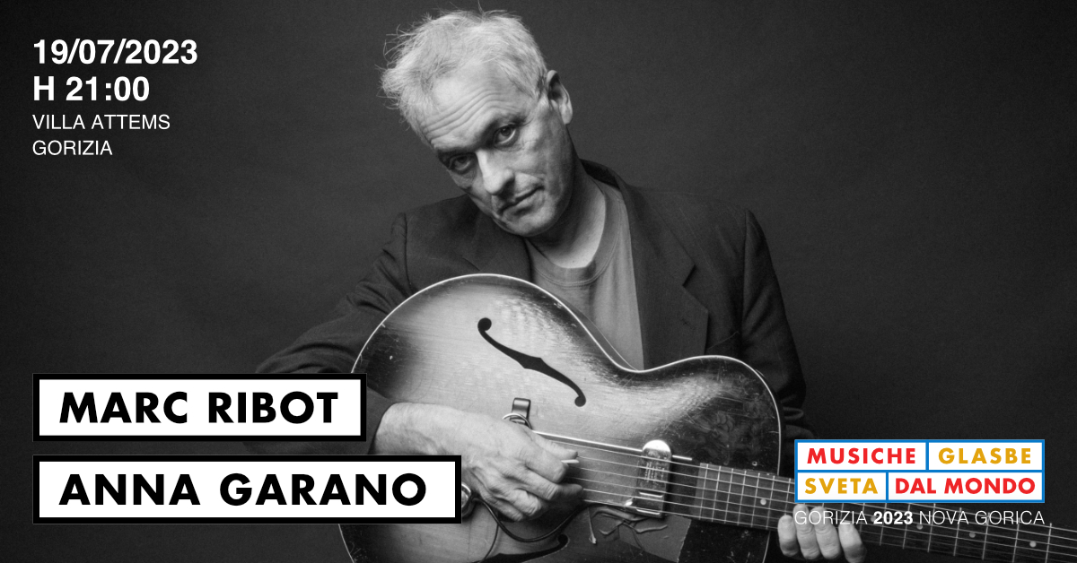MARC RIBOT + ANNA GARANO | Musiche del mondo / Glasbe sveta 2023 - MARC RIBOT + ANNA GARANO | Musiche del mondo / Glasbe sveta 2023 - EventiFVG.it