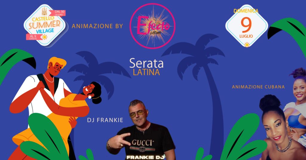 Serata Latina con dj Frankie con animazione cubana ed Efecto Latino | Castello Summer Village - Serata Latina con dj Frankie con animazione cubana ed Efecto Latino | Castello Summer Village - EventiFVG.it