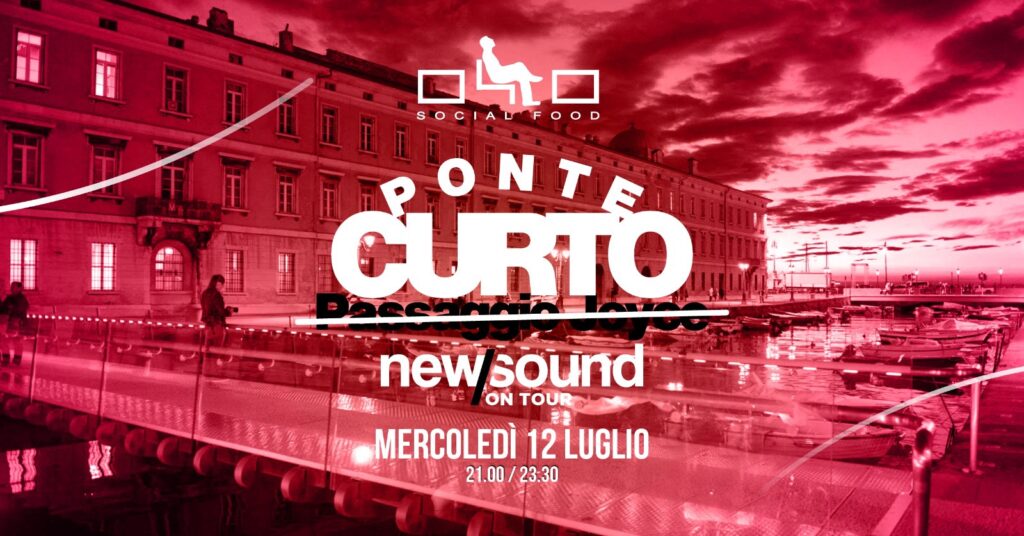 Ponte Curto by NewSound | Mer. 12 luglio da 040 | Passaggio Joyce - Ponte Curto by NewSound | Mer. 12 luglio da 040 | Passaggio Joyce - EventiFVG.it