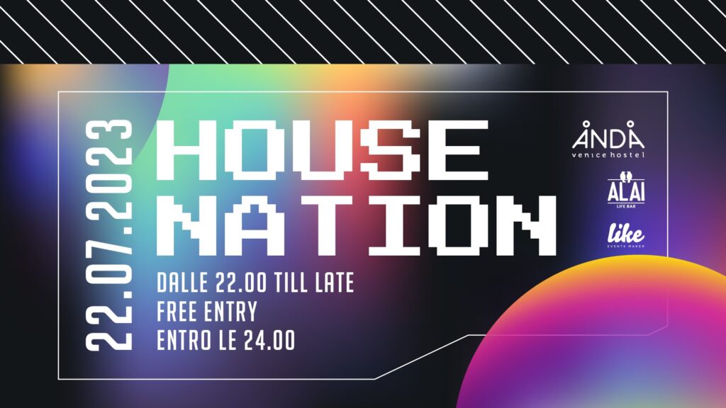HOUSE NATION - Anda Venice Hostel - Sabato 22 Luglio - EventiFVG.it
