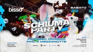II SCHIUMA PARTY • Ingresso OMAGGIO fino a mezzanotte • Bissò
