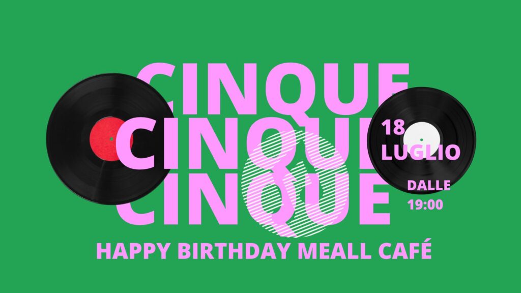 5 ANNI - Happy Birthday @MEALL CAFE' - CITTADELLA (PD) - EventiFVG.it