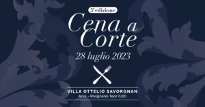 Cena a Corte 5^ edizione | Villa Ottelio Savorgnan