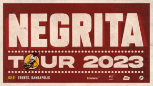 NEGRITA – TOUR 2023 // Trento 02.11