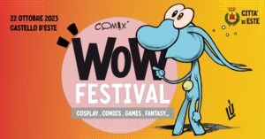 WoW Festival • Comix, Cosplay & Games al CASTELLO DI ESTE