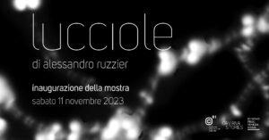 Lucciole di Alessandro Ruzzier | inaugurazione della mostra