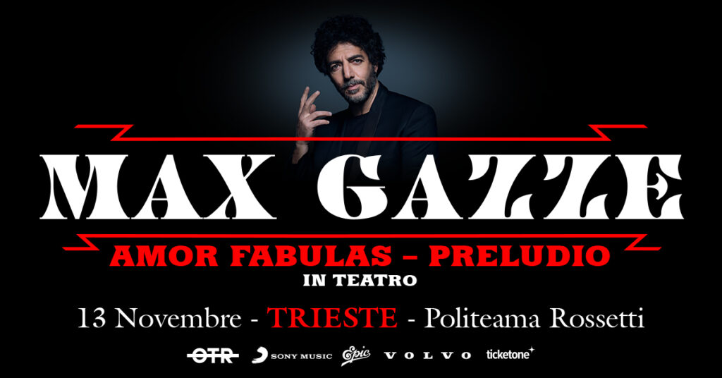 MAX GAZZÈ @ Politeama Rossetti, TRIESTE / Amor Fabulas - Preludio - MAX GAZZÈ @ Politeama Rossetti, TRIESTE / Amor Fabulas - Preludio - EventiFVG.it