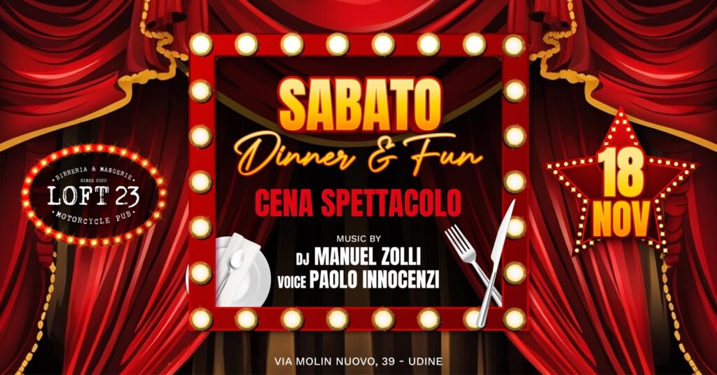 SABATO 18.11 | Dinner & Fun | Cena Spettacolo | Loft23 - EventiFVG.it