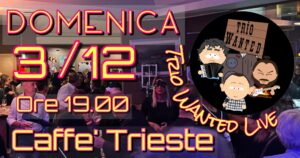 Trio Wanted Live @ Caffè Trieste