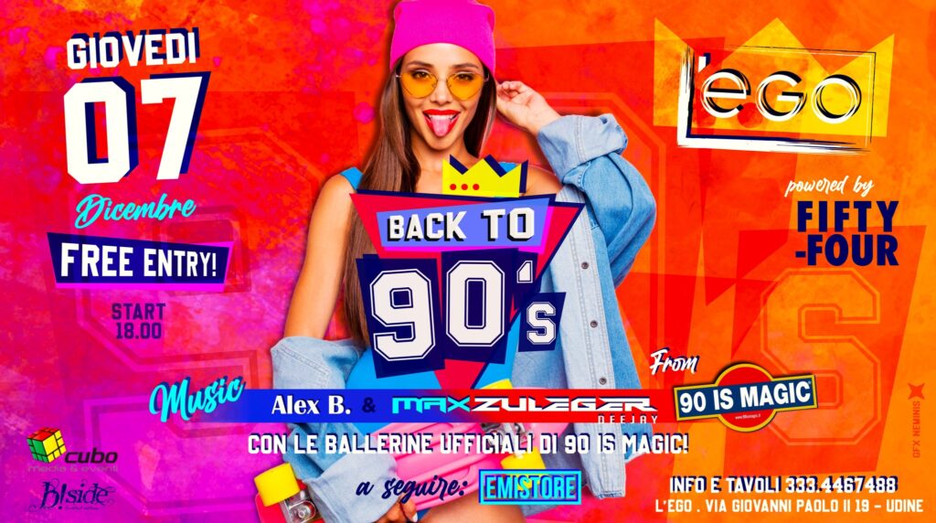 GIOVEDI' 07-12 ★ L'EGO BACK TO 90s ★ Guest Alex B. & Max Zuleger from 90 is Magic - EventiFVG.it