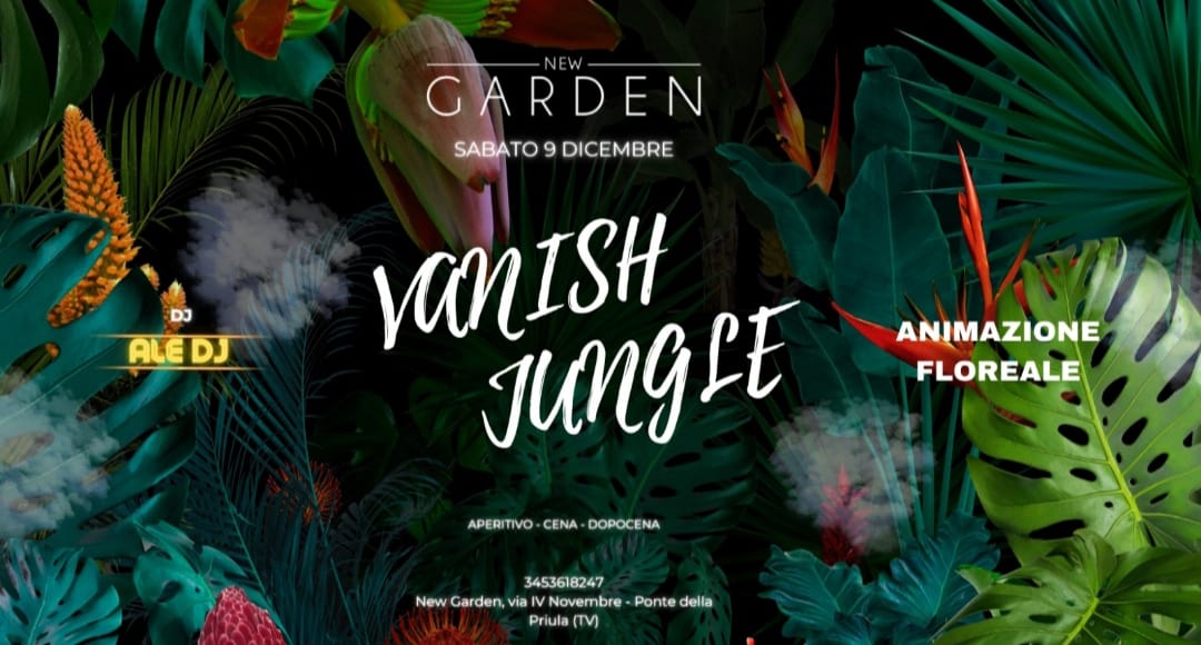 New Garden Sabato 9 Dicembre h. 20.00 Presenta:VANISH JUNGLE Dj Ale - EventiFVG.it