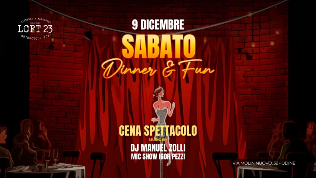 SABATO 09.12 | Dinner & Fun | Cena Spettacolo | Loft23 - SABATO 09.12 | Dinner & Fun | Cena Spettacolo | Loft23 - EventiFVG.it