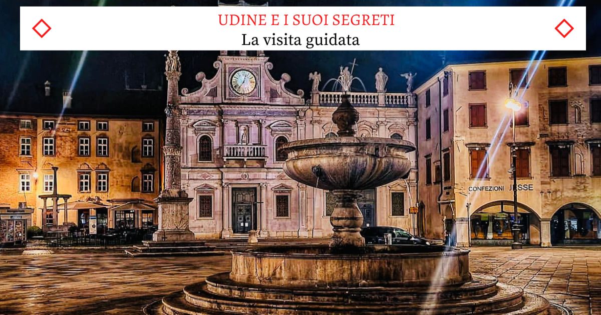 Udine e i suoi Segreti - La nuovissima Visita Guidata - EventiFVG.it