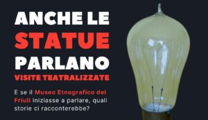 Anche le statue parlano… al Museo Etnografico del Friuli di Udine!