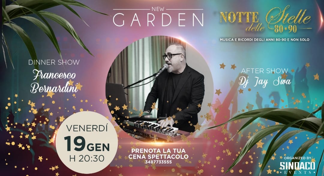 New Garden Venerdì 19 Gennaio h. 20.30 Notte delle Stelle 80/90 con Francesco Bernardini &Dj Jay Swa - EventiFVG.it