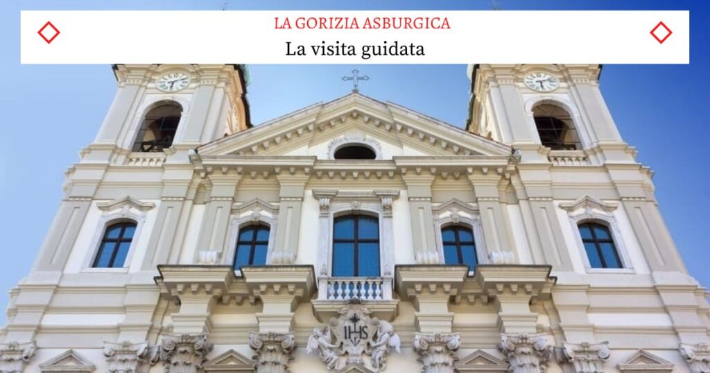 La Gorizia Asburgica - La bellissima Visita Guidata - EventiFVG.it