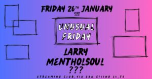 UNUSUAL FRIDAY w/LARRY – MENTHOLSOUL – ???