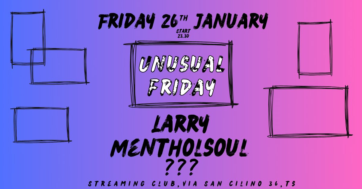 UNUSUAL FRIDAY w/LARRY - MENTHOLSOUL - ??? - UNUSUAL FRIDAY w/LARRY - MENTHOLSOUL - ??? - EventiFVG.it