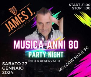 FESTA ANNI 80 AL JAMES J PUB, GORIZIA VIA AQUILEIA! MOSCOW MULE IN OFFERTA A 5€, MIO DJ SET ANNI 80