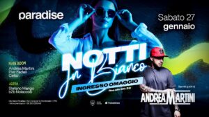 NOTTI IN BIANCO w/Andrea Martini • Ingresso Omaggio fino alle 00.30 • Paradise
