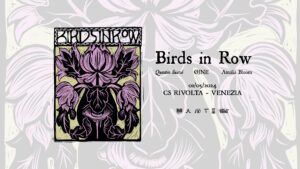 Birds In Row +Ojne +Amalia Bloom +Quentin Sauvé @CS Rivolta, Venezia