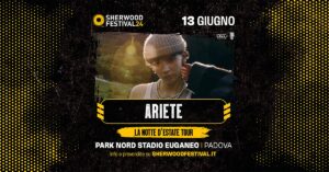 ARIETE – “La Notte d’Estate Tour” | 13 Giugno 2024 | Sherwood Festival, Padova