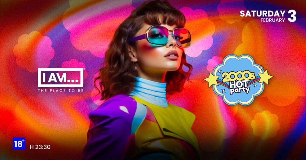 SATURDAY 03.02 | 2000s HOT PARTY | I AM… - SATURDAY 03.02 | 2000s HOT PARTY | I AM… - EventiFVG.it