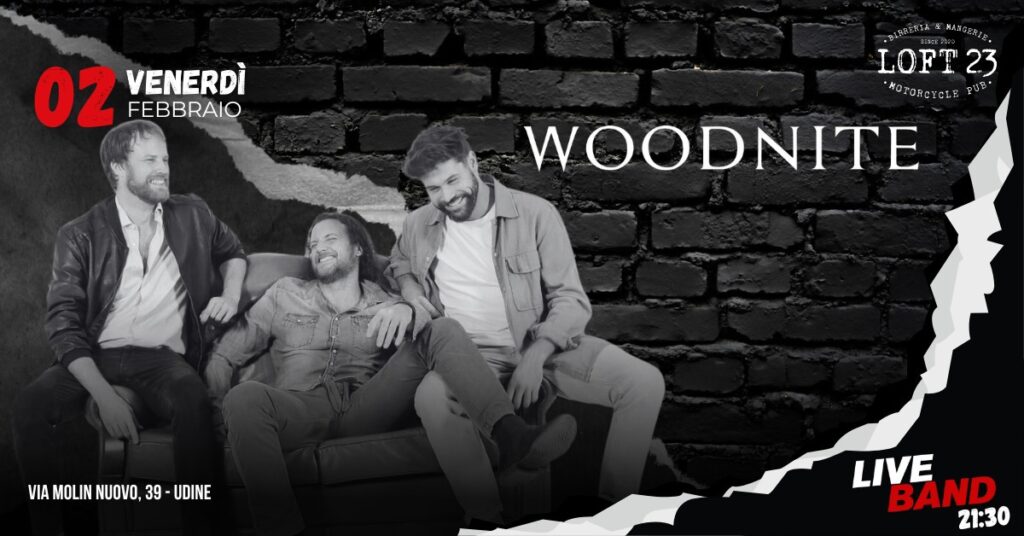 VENERDÌ 02.02 | WOODNITE Live Band| Loft23 - VENERDÌ 02.02 | WOODNITE Live Band| Loft23 - EventiFVG.it