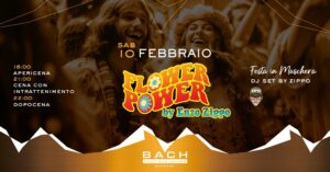 SABATO 10.02 | FLOWER POWER by Enzo Zippo | Bach Boutique Lounge | Sappada