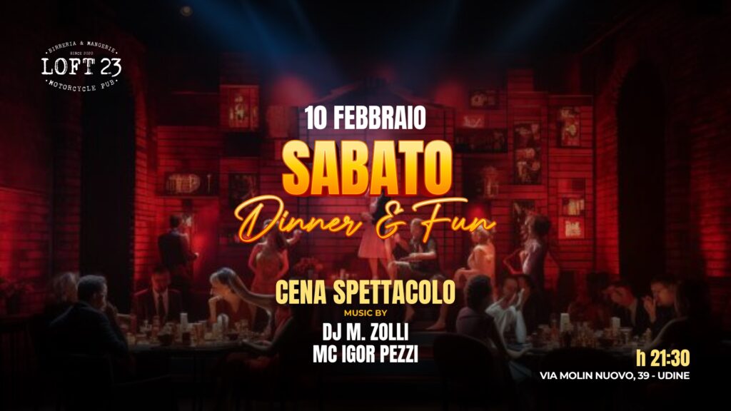 SABATO 10.02 | Dinner & Fun | Cena Spettacolo | Loft23 - EventiFVG.it