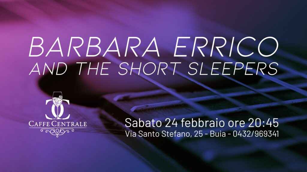 Barbara Errico & The Short Sleepers Live @ Caffè Centrale - Buia - Barbara Errico & The Short Sleepers Live @ Caffè Centrale - Buia - EventiFVG.it