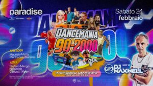 DANCEMANIA 90/2000 w/DJ MAXWELL • Ingresso OMAGGIO fino le 00.30 • Paradise