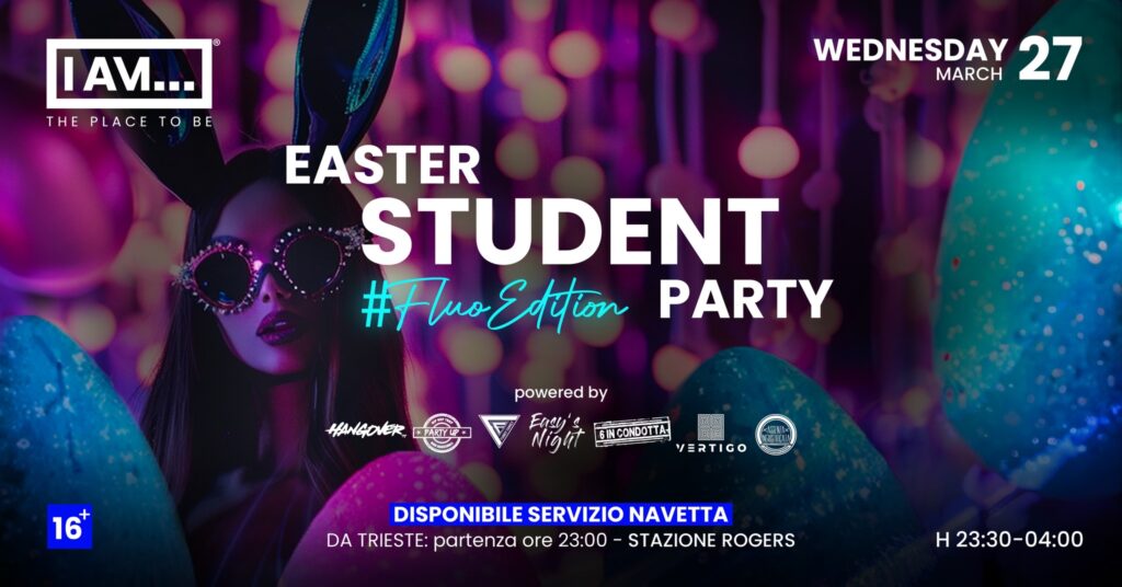 MERCOLEDÌ 27.03 | EASTER STUDENT PARTY | I AM… - EASTER STUDENT PARTY, I AM, Staranzano