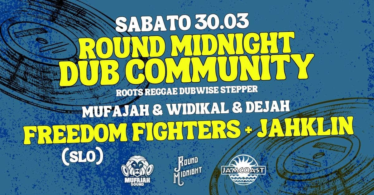 ROUND MIDNIGHT DUB COMMUNITY - Freedom Fighters + Jahklin - ROUND MIDNIGHT DUB COMMUNITY, Freedom Fighters, Jahklin, Trieste