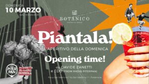 L’aperitivo della domenica al Botanico (PN) – PIANTALA! 🌱 La grande apertura.