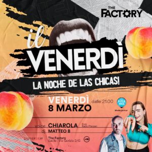 Il Venerdì al THE FACTORY a Sacile – 8 Marzo – La noche de las chicas!