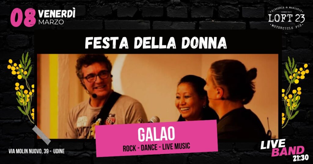VENERDÌ 08.03 | FESTA DELLA DONNA | Live Band GALAO | Loft23 - EventiFVG.it