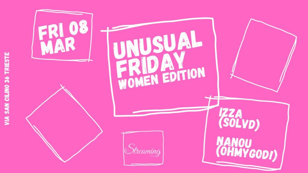UNUSUAL FRIDAY WOMAN EDITION w/IZZA (Solvd - K4) - NANOU (Oh My God!) - UNUSUAL FRIDAY WOMAN EDITION w/IZZA (Solvd - K4) - NANOU (Oh My God!) - EventiFVG.it