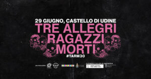 Tre Allegri Ragazzi Morti, Castello di Udine, Udine Tre Allegri Ragazzi Morti, Castello di Udine, Udine