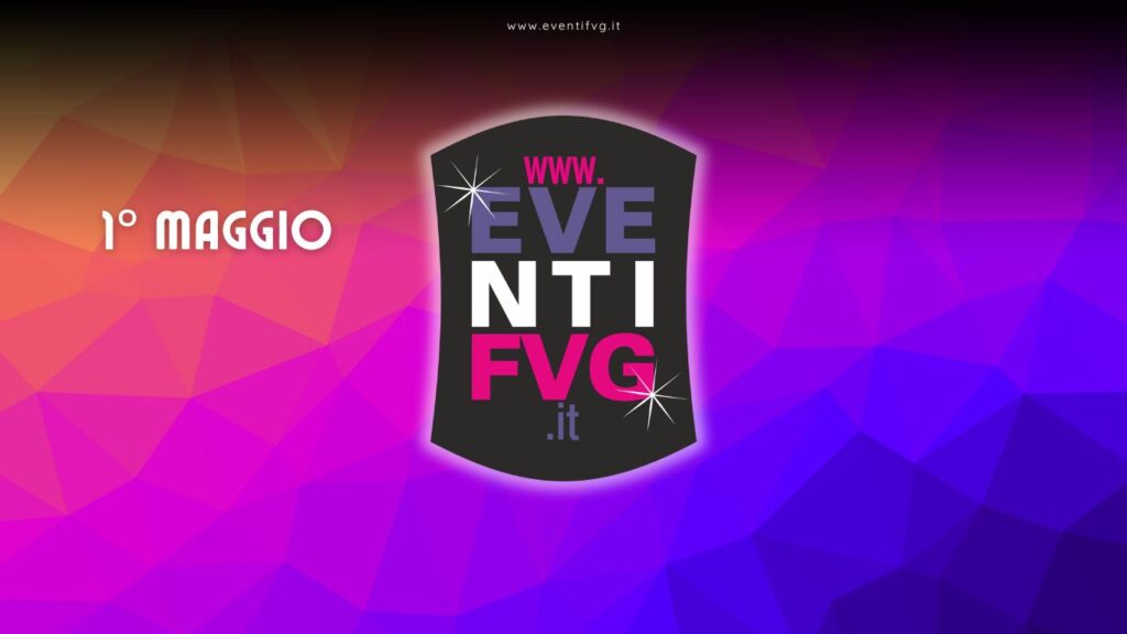 EventiFVG Primo Maggio