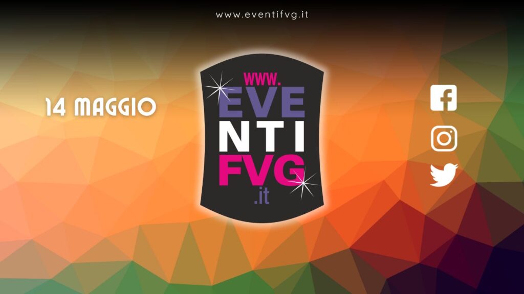 eventifvg 14 maggio