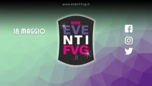 eventifvg 18 maggio eventifvg 18 maggio