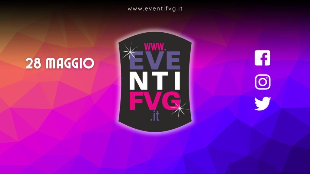eventifvg 28 maggio