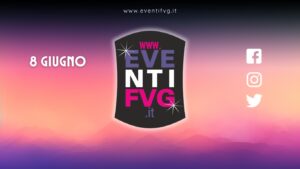 eventifvg 8 giugno eventifvg 8 giugno